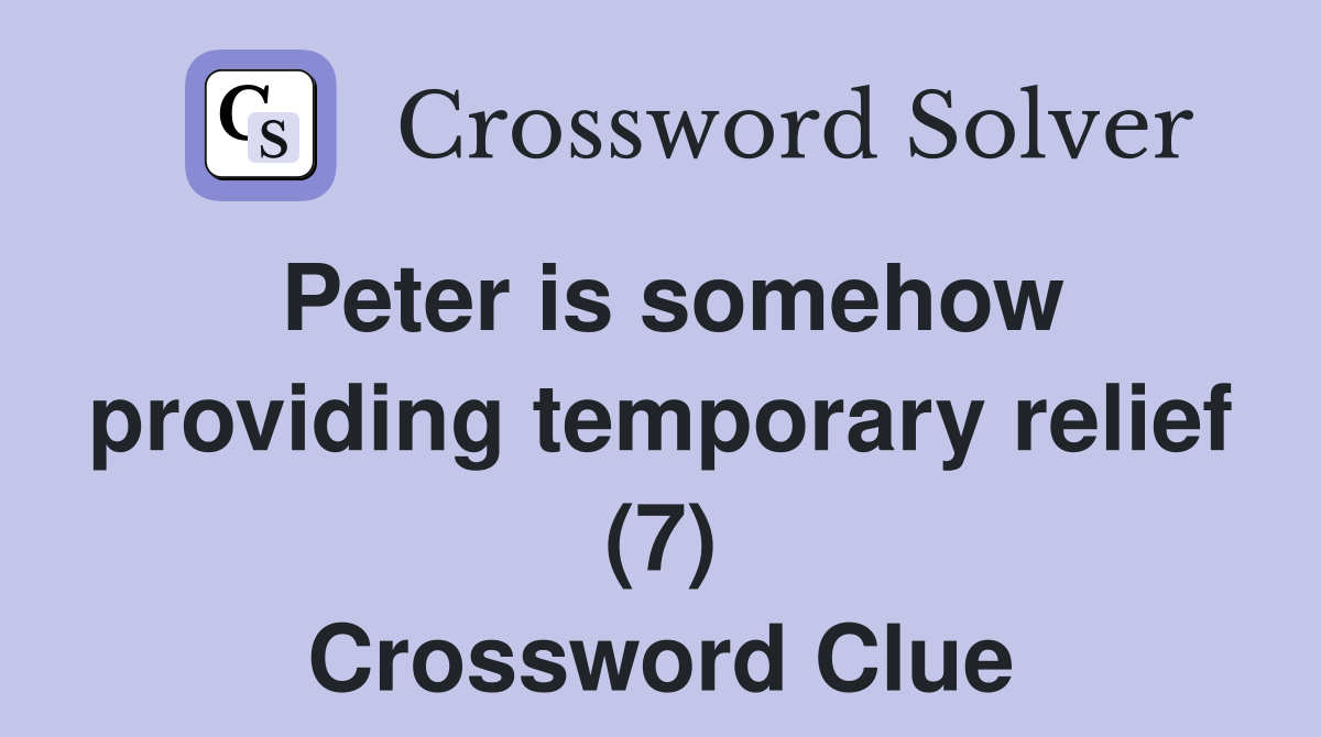 Peter is somehow providing temporary relief (7) Crossword Clue
